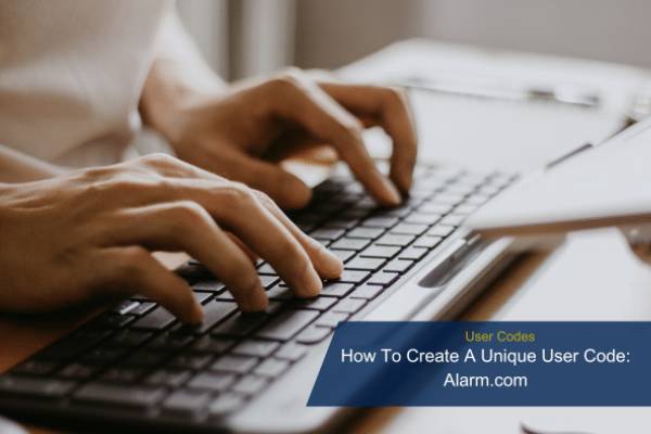 How to Create a Unique User Code for Alarm.com Smart Locks.